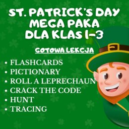 ST. PATRICK'S DAY - GOTOWA LEKCJA DLA KLAS 1-3; FLASHCARDS, WORKSHEETS, TRACING, HUNT, PICTIONARY, ROLL A LEPRECHAUN, CRACK THE CODE