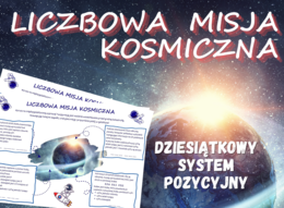 LICZBOWA MISJA KOSMICZNA - dziesiątkowy system pozycyjny, karta pracy, klasa 4-8, zapisywanie liczb, zadania tekstowe, zadania z treścią, egzamin ósmoklasisty