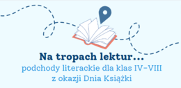 DZIEŃ KSIĄŻKI - podchody literackie "Na tropach lektur", 2 wersje: klasy IV-VI i VII-VIII