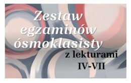 Arkusze egzaminacyjne lektury IV-VIII