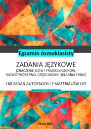 E8 Zadania językowe (160 zadań, znaczenie słów i frazeologizmów, słowotwórstwo, cz. mowy, składnia i inne)