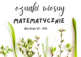 Oznaki wiosny matematycznie - zestaw zadań dla kl. VI - VIII