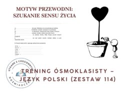 Trening ósmoklasisty – język polski (zestaw 114).  Motyw przewodni: SZUKANIE SENSU ŻYCIA