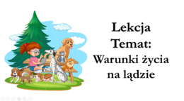 Klasa 4 - Warunki życia na lądzie - prezentacja