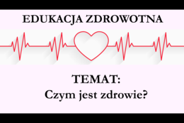 Edukacja zdrowotna - Czym jest zdrowie? - Prezentacja