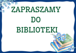 ZAPRASZAMY DO BIBLIOTEKI - biblioteka - gazetka – zalety biblioteki - cytaty – wersja 1