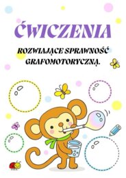 ĆWICZENIA ROZWIAJĄCE SPRAWNOŚĆ GRAFOMOTORYCZNĄ.