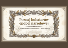 📚"Pan Tadeusz "– POZNAJ BOHATERÓW EPOPEI NARODOWEJ – prezentacja multimedialna (12 slajdów) - sylwetki bohaterów