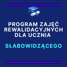 PROGRAM ZAJĘĆ REWALIDACYJNYCH dla ucznia słabowidzącego