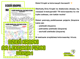 DZIEŃ KROPKI NA LEKCJACH FIZYKI WERSJA 1 (wielkości fizyczne, jednostki wielkości fizycznych, wartości wielkości fizycznych)