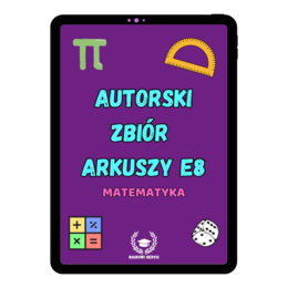 Autorski zbiór arkuszy do E8 - Matematyka