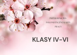 PRZYRODNICZO-POLONISTYCZNE KARTY PRACY DLA KLAS IV-VI