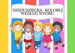 DZIEŃ DZIECKA-KOLORUJ WEDŁUG WZORU.