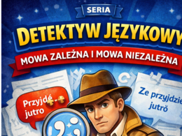 Karta pracy - DETEKTYW JĘZYKOWY - MOWA ZALEŻNA I NIEZALEŻNA - teoria + klucz odpowiedzi - E8 - część serii z fabułą