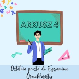 ARKUSZ 4 - EGZAMIN ÓSMOKLASISTY - MATEMATYKA