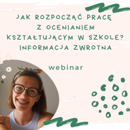 Webinar - Jak rozpocząć pracę z ocenianiem kształtującym w szkole? Informacja zwrotna