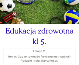Edukacja zdrowotna kl 5. Lekcja 2 Temat: Czy aktywność fizyczna jest ważna?. Rodzaje i rola aktywności.