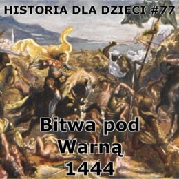 Odc. 77 - Bitwa pod Warną