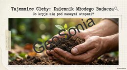 Gleba w mojej okolicy. Tajemnice Gleby: Dziennik Młodego Badacza – Gotowy zestaw na lekcje w terenie i klasie! nowy podręcznik Odkrywam przyrodę