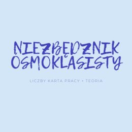 NIEZBĘDNIK ÓSMOKLASISTY - LICZBY - TEORIA + KARTA PRACY