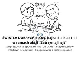 ŚWIATŁA DOBRYCH SŁÓW- bajka dla klas I-III  w ramach akcji ,,Zatrzymaj hejt"  (do przeczytania z podziałem na role przez starszych uczniów  młodszym koleżankom i kolegom) wraz z zestawem zadań