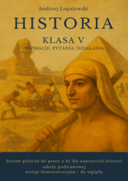 Historia – klasa V. Inspiracje, pytania, działania. Zestaw poleceń do pracy z AI dla nauczycieli historii szkoły podstawowej_wersja demo