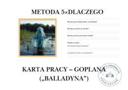 KARTA PRACY – GOPLANA („BALLADYNA”). Metoda 5×DLACZEGO