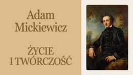 Adam Mickiewicz "Pan Tadeusz"- życie i twórczość