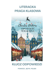 Opowieść wigilijna - sprawdzian podsumowujący / literacka praca klasowa + klucz odpowiedzi