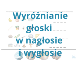 Wyróżnianie głosek w nagłosie i wygłosie, głoskowanie - ćwiczenia