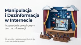 Manipulacja i dezinformacja w Internecie – przewodnik po cyfrowym teatrze informacji (gazetka szkolna / prezentacja)