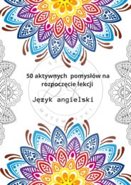 50 aktywnych pomysłów na rozpoczęcie lekcji języka angielskiego w klasach 1-3