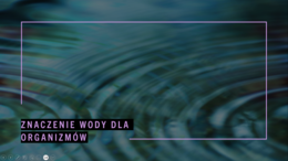 Znaczenie wody dla organizmów KLASA 1 PODSTAWA BIOLOGIA