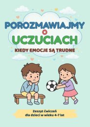 Porozmawiajmy o uczuciach. Kiedy emocje są trudne – zeszyt ćwiczeń dla dzieci w wieku 4–7 lat