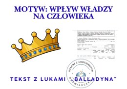 TEKST Z LUKAMI — „Balladyna”. Motyw: wpływ władzy na człowieka