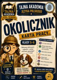 Okolicznik – karta pracy | Klasy 5–6 | Tajna Akademia Języka Polskiego | Rodzaje okolicznika | PDF