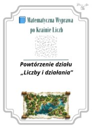 Liczby i Działania Klasa 5: Powtórzenie w formie storytellingu, " Matematyczna wyprawa po Krainie Liczb"