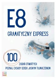 E8 Gramatyczny Express: 100 Zadań Otwartych