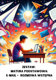 ZESTAW: Matura podstawowa - E-mail . Zestaw 35 zadań i gotowych przykładów + 25 zestawów maturalnych pytań – ROZMOWA WSTĘPNA