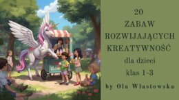 20 Zabaw rozwijających kreatywność dla dzieci klas 1-3