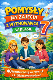 Klasa 7 - godziny wychowawcze | 40 tematów z krótkim omówieniem (plan na cały rok) | lekcje wychowawcze (DOCX)