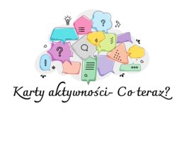 Karty aktywności "Co teraz?"