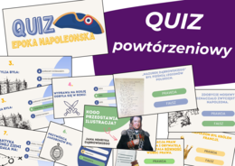 QUIZ – EPOKA NAPOLEOŃSKA. Rewolucja francuska • Napoleon • Legiony Polskie • Księstwo Warszawskie/ zawiera odpowiedzi