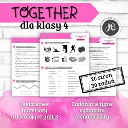 Together 4 Unit 8: Time out!  – materiały dodatkowe: słownictwo, gramatyka, komunikacja, czytanie, egzamin ósmoklasisty – karty pracy, ćwiczenia
