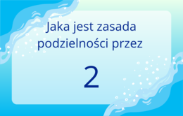 FISZKI - Zasady podzielności liczb przez 2,3,4,5,9,10