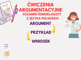 Zadania typu argumentacyjnego - argument, przykład z lektury, wniosek. Wzór + tematy do ćwiczeń