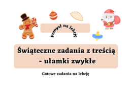 Świąteczne zadania z treścią - ułamki zwykłe. Gotowe zadania na lekcję :)