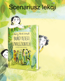 „Biuro dzieci znalezionych” Andrzeja Marka Grabowskiego – Opracowanie: Wardzińska Ariadna – Scenariusz lekcji dla 2-3 klasy, Dolnośląska Biblioteka Pedagogiczna we Wrocławiu