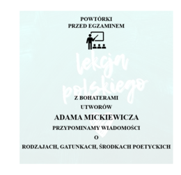 POWTÓRKI PRZED EGZAMINEM. Z BOHATERAMI UTWORÓW ADAMA MICKIEWICZA PRZYPOMINAMY WIADOMOŚCI O RODZAJACH, GATUNKACH I ŚRODKACH POETYCKICH.