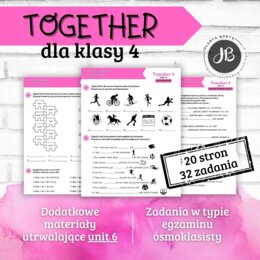 Together 4 Unit 6: Out and about! - materiały dodatkowe: słownictwo, gramatyka, komunikacja, czytanie, egzamin ósmoklasisty - karty pracy, ćwiczenia